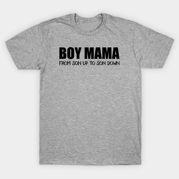 Boy Mama From Son Up To Son Down T-Shirt by gabrielakaren